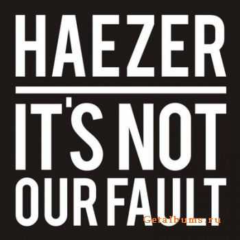 Haezer - It's Not Our Fault (2011)