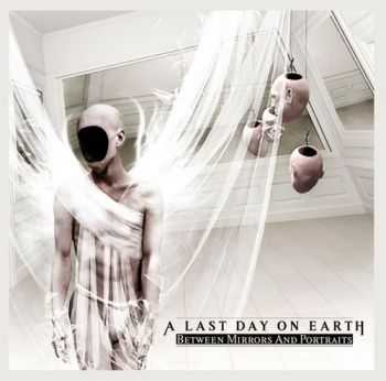 A Last Day On Earth - Between Mirrors and Portraits (2010)