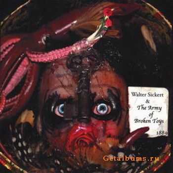 Walter Sickert & The Army Of Broken Toys - Walter Sickert & The Army Of Broken Toys (2006)