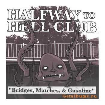 Halfway To Hell Club - Bridges Matches And Gasoline (2011)