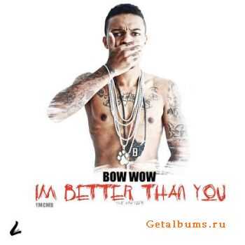 Bow Wow - Im Better Than You (2011)