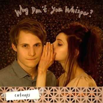 Catnaps - Why Don't You Whisper? (2011)