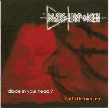 The Dark Unspoken - Diode In Your Head? (2010)