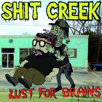 Shit Creek  - Lust For Brains (2011)