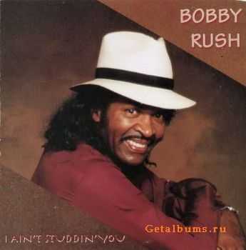 Bobby Rush - I Ain't Studdin' You (1991)