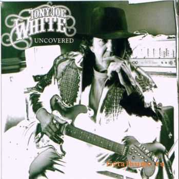 Tony Joe White - Uncovered (2006) (Lossless)