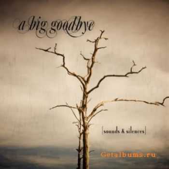 A Big Goodbye  - Sounds & Silences (2011)