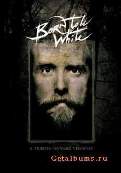 VA - Born To Be White - A Tribute To Varg Vikernes (2010)