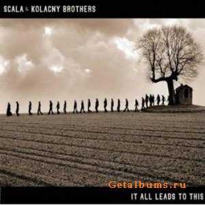 Scala And Kolacny Brothers - "It All Leads To This" (2CD-Limited Edition) (2006)