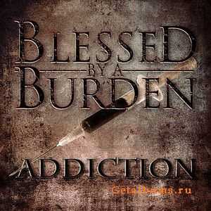 Blessed By A Burden - Addiction [Ep] (2011)