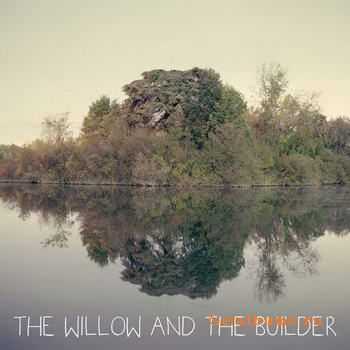 The Willow And The Builder - The Willow And The Builder (2011)