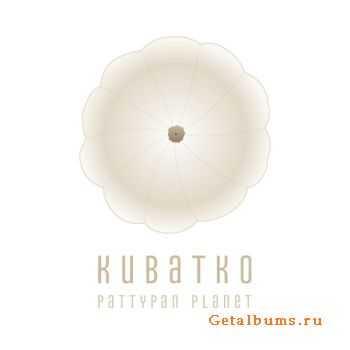 Kubatko -  Pattypan Planet (2011)