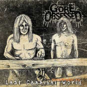 Gore Obsessed - Last Cannibal World (EP) (2010)