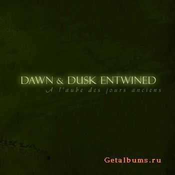 Dawn & Dusk Entwined - A L'Aube Des Jours Anciens (2011)