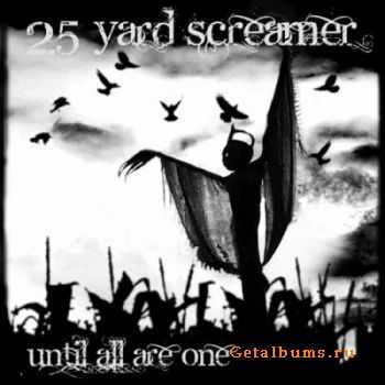 25 Yard Screamer  - Until All Are One (2011)