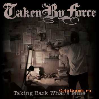 Taken By Force  Taking Back Whats Mine [2011]