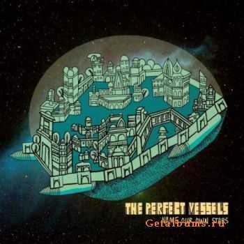 The Perfect Vessels - Name Our Own Stars (2011) 