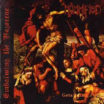 Mummified - Embalming The Nazarene (2011)