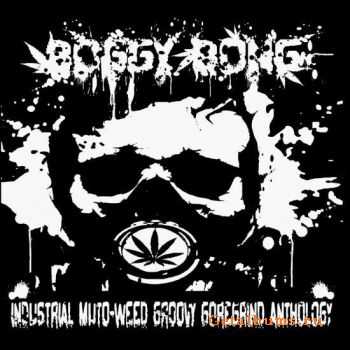 Boggy Bong  Industrial Muto - Weed Groovy Goregrind Athology (2010)