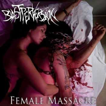 Blast Perversion - Female Massacre (2011)