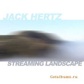 Jack Hertz - Streaming Landscape (2010)