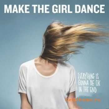 Make The Girl Dance - Everything Is Gonna Be OK In The End (2011)