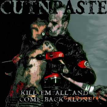 Cutnpaste - Kill 'Em All And Come Back Alone (2011)