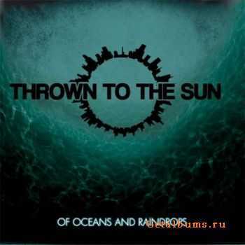 Thrown To The Sun - Of Oceans And Raindrops (2011) Thrown To The Sun - Of Oceans And Raindrops (2011)