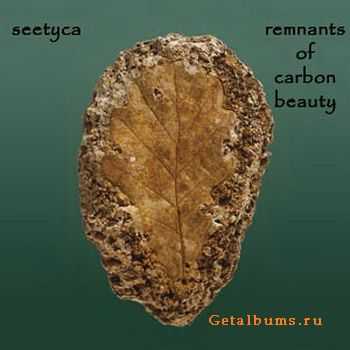 Seetyca - Remnants Of Carbon Beauty (2CD) (2005)