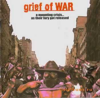 Grief of War - A Mounting Crisis... As Their Fury Got Released (2007)