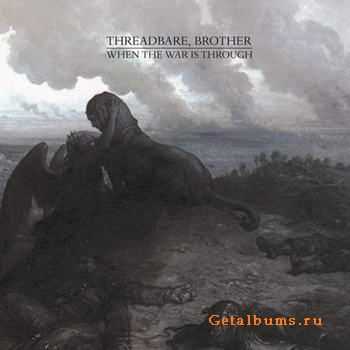 Threadbare, Brother - When The War Is Through  (2011)