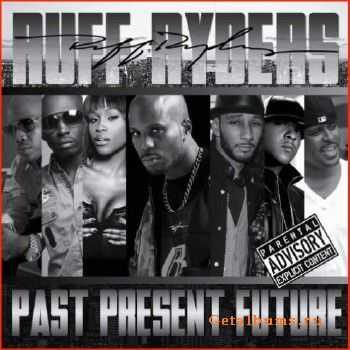Ruff Ryders - Past, Present, Future (2011) Ruff Ryders - Past, Present, Future (2011)