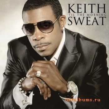 Keith Sweat - Til The Morning (2011)