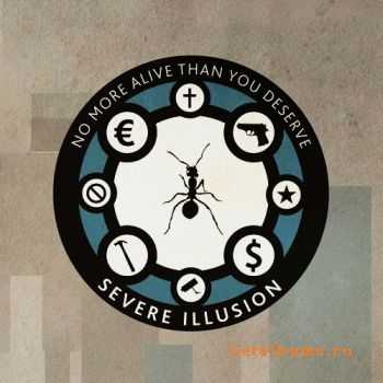 Severe Illusion - No More Alive Than You Deserve (2011)