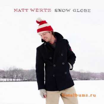 Matt Wertz - Snow Globe (2011)