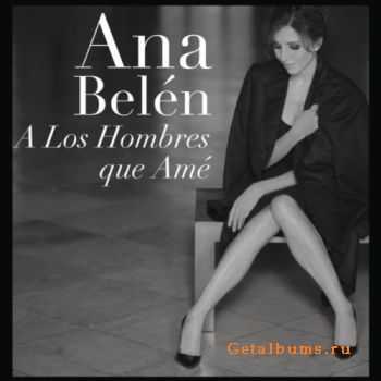 Ana Bel&#233;n - A Los Hombres Que Am&#233; (2011)