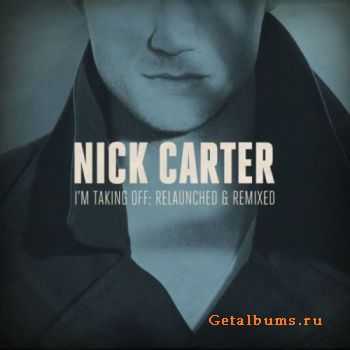 Nick Carter - Im Taking Off: Relaunched & Remixed (2011)