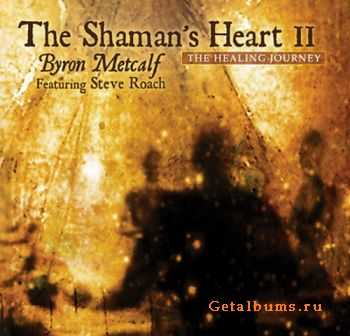 Byron Metcalf feat. Steve Roach - The Shaman's Heart II (2011)