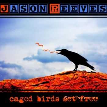 Jason Reeves - Caged Birds Set Free (Deluxe Edition) (2011)