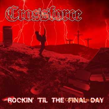 Crossforce  -  Rockin' 'Til The Final Day  (2011)
