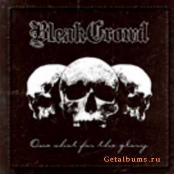 Bleak Crowd - One Shot For The Glory (2007)