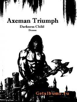 Axeman Triumph - Darkness Child / I Am The Ruler / Barbarian's Death  (Demos 2008 - 2010) (2011)