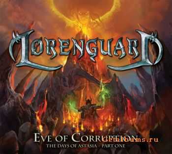 Lorenguard  - Eve Of Corruption: The Days Of Astasia, Part 1 (2011)