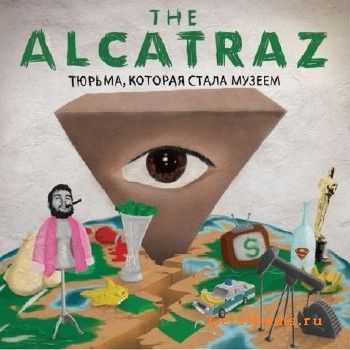 The Alcatraz - Тюрьма, которая стала музеем (2011) The Alcatraz - Тюрьма, которая стала музеем (2011)