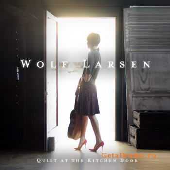 Wolf Larsen - Quiet At The Kitchen Door (2011)