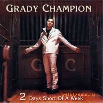 Grady Champion - 2 Days Short Of A Week (2001)