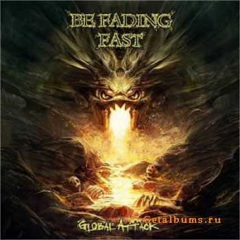 Be Fading Fast - Global Attack (2011) Be Fading Fast - Global Attack (2011)