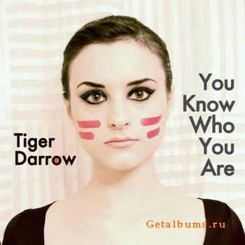 Tiger Darrow - You Know Who You Are (2011)