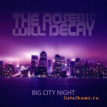 The Rose Will Decay - Big City Night [Single]  (2011)