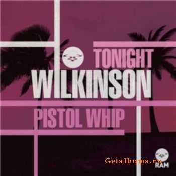 Wilkinson - Tonight / Pistol Whip (2011)